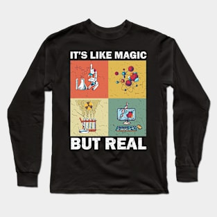 Science It's Like Magic But Real I Science Chemistry Long Sleeve T-Shirt